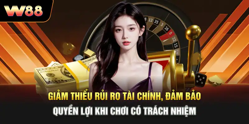 Giảm thiểu rủi ro tài chính, đảm bảo quyền lợi khi chơi có trách nhiệm