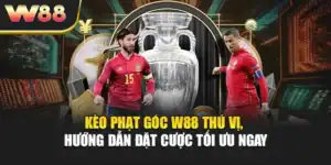 Kèo Phạt Góc W88 Thú Vị, Hướng Dẫn Đặt Cược Tối Ưu Ngay