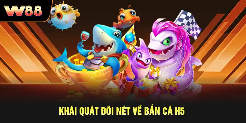 Khái quát đôi nét về bắn cá H5