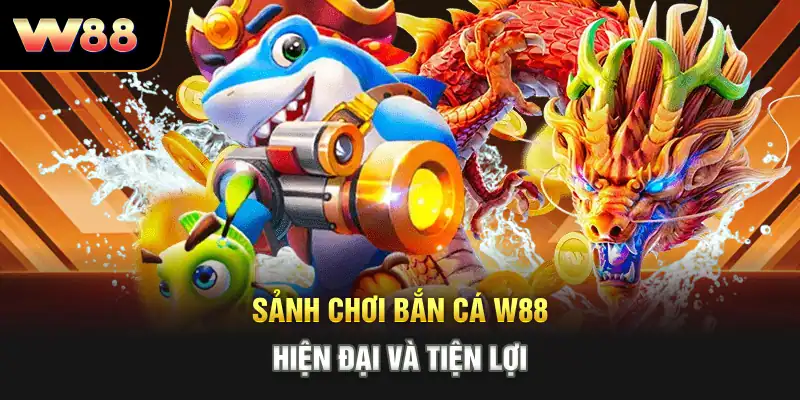 Sảnh chơi bắn cá W88 hiện đại và tiện lợi