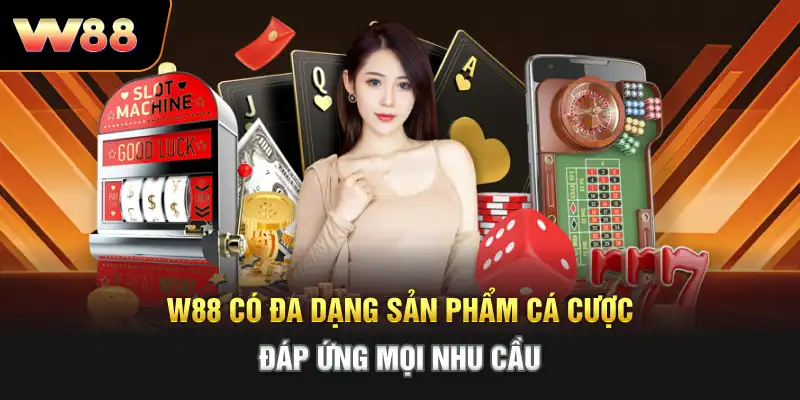 W88 có đa dạng sản phẩm cá cược, đáp ứng mọi nhu cầu